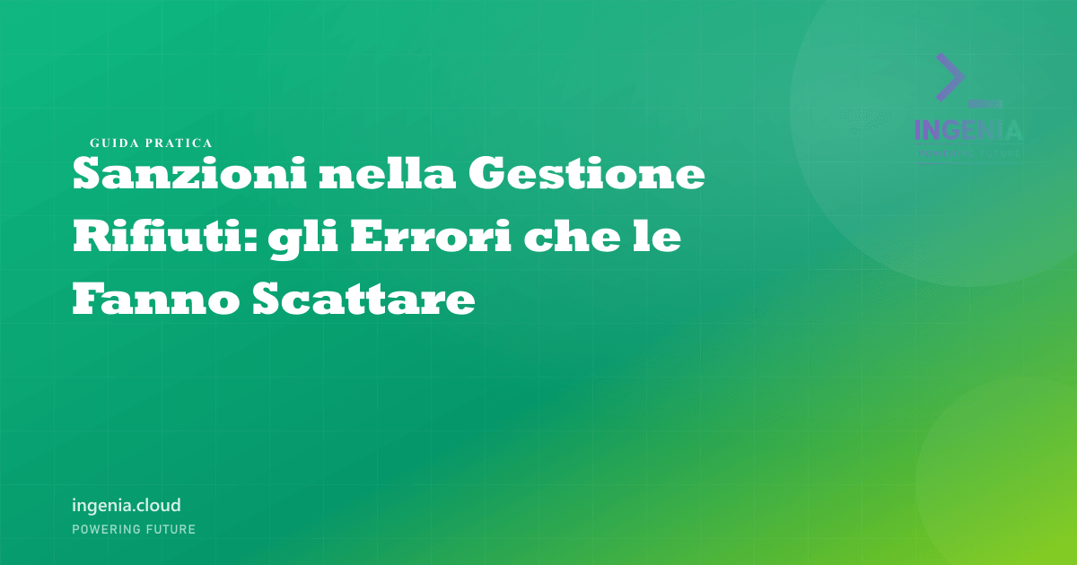 Sanzioni nella Gestione Rifiuti: gli Errori che le Fanno Scattare