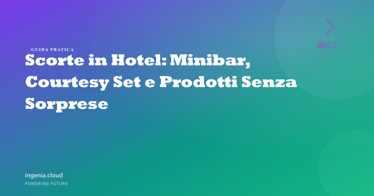 Scorte in Hotel: Minibar, Courtesy Set e Prodotti Senza Sorprese