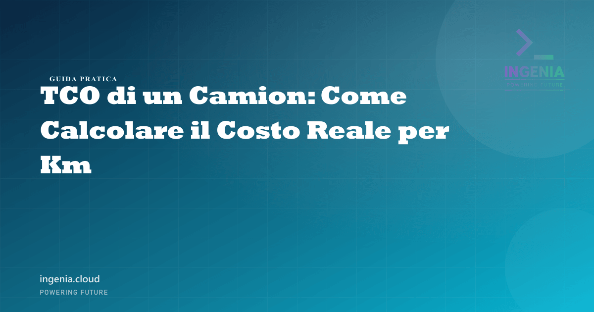 TCO di un Camion: Come Calcolare il Costo Reale per Km