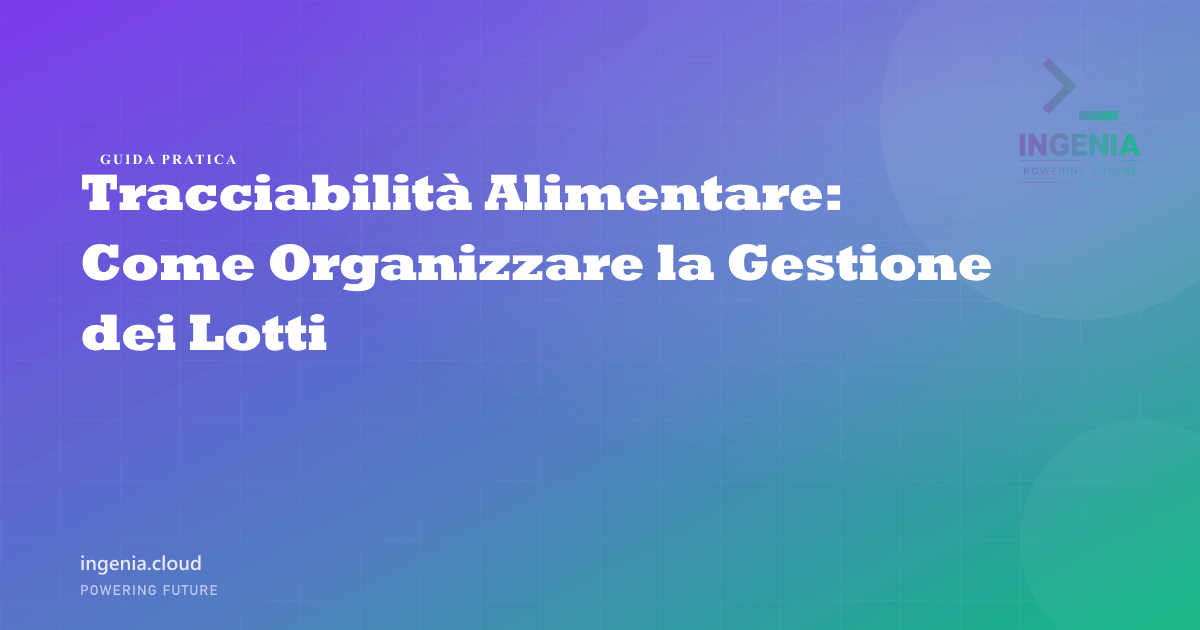 Tracciabilità Alimentare: Come Organizzare la Gestione dei Lotti